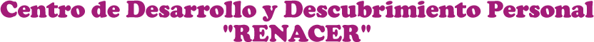 Centro de Desarrollo y Descubrimiento Personal RENACER